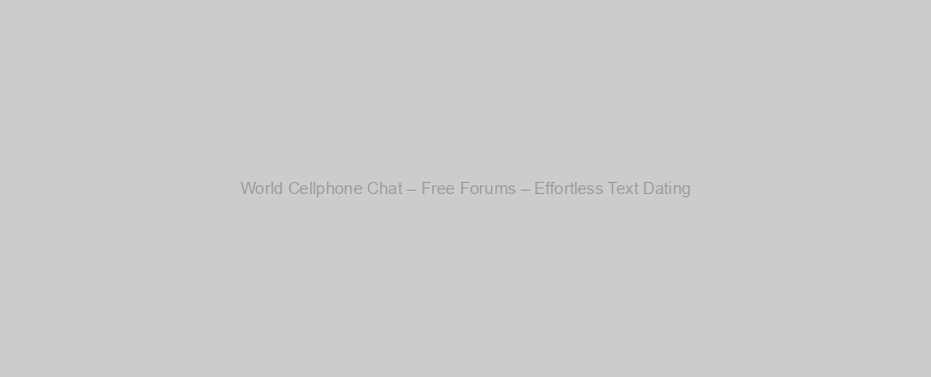 World Cellphone Chat – Free Forums – Effortless Text Dating